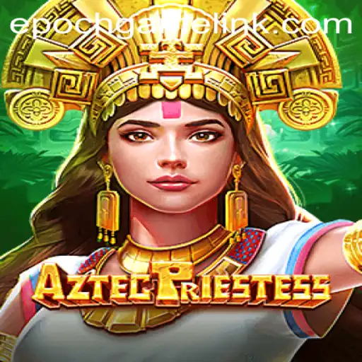 Exploring the Mystical World of AztecPriestess: An Epoch Game Experience