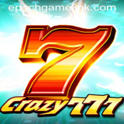 Crazy777: A Thrilling Journey into Epoch Game Login
