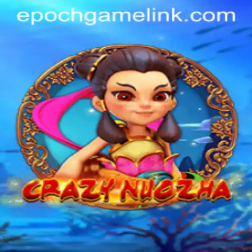 Journey into the Mythical World of CrazyNuoZha: Unraveling Epoch Game Login