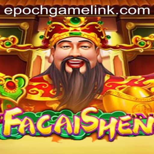 Exploring FaCaiShen: Immerse in Prosperity with Epoch Game Login