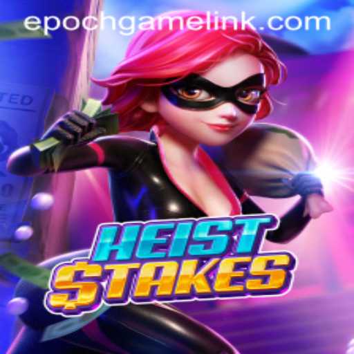 HeistStakes: The Thrilling World of Epoch Game Login