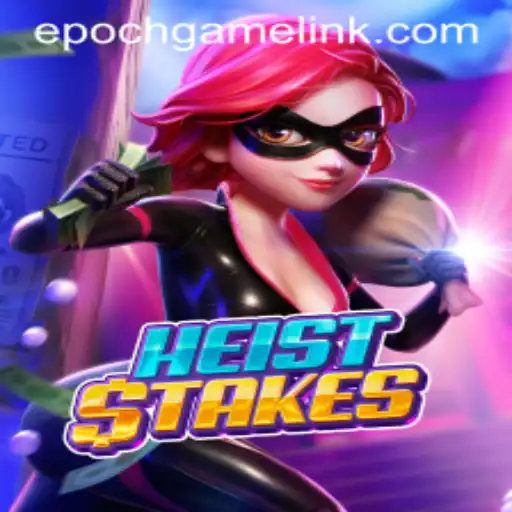 HeistStakes: The Thrilling World of Epoch Game Login