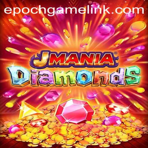 Exploring the Exciting World of JManiaDiamonds and Its Epoch Game Login